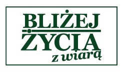 Bliżej Życia z Wiarą